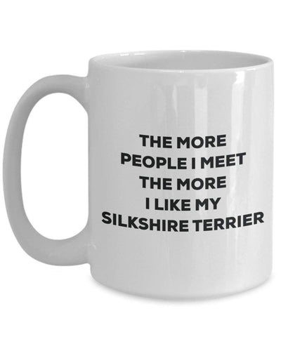 The more people I meet the more I like my Silkshire Terrier Mug