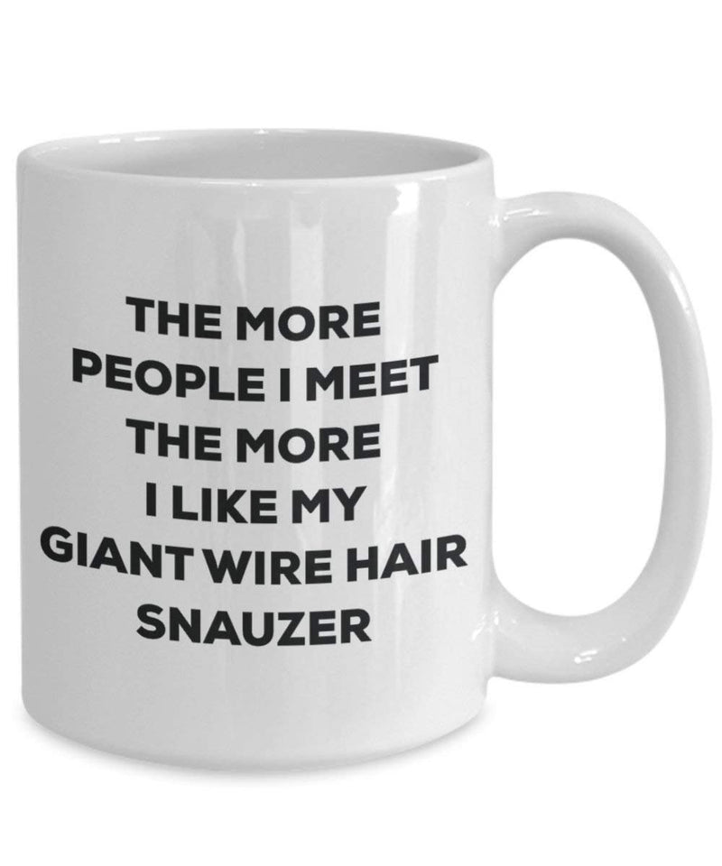 The more people I meet the more I like my Giant Wire Hair Snauzer Mug