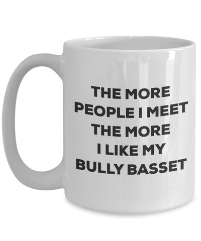 The more people I meet the more I like my Bully Basset Mug