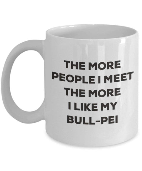 The more people I meet the more I like my Bull-pei Mug