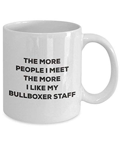 The More People I Meet The More I Like My Bullboxer Staff Mug