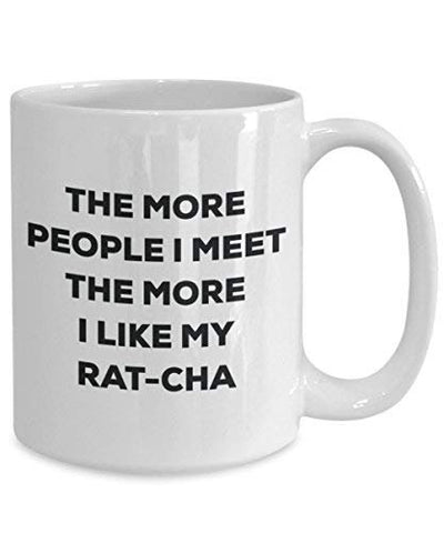 The More People I Meet The More I Like My Rat-cha Mug