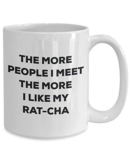 The More People I Meet The More I Like My Rat-cha Mug