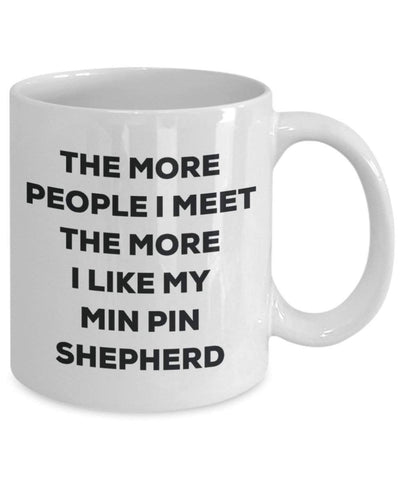 The more people I meet the more I like my Min Pin Shepherd Mug