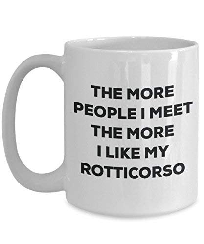 The More People I Meet The More I Like My Rotticorso Mug