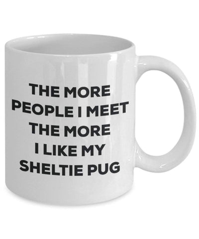 The more people I meet the more I like my Sheltie Pug Mug