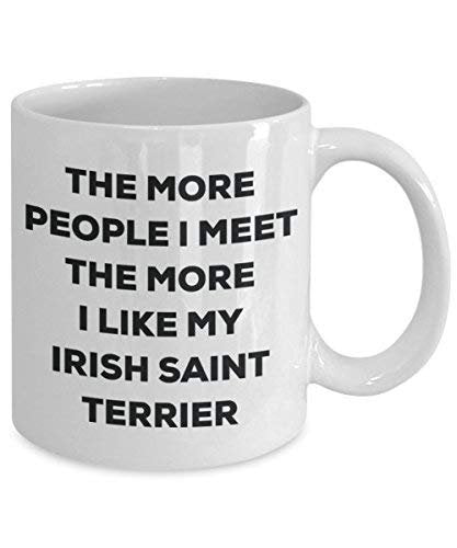 The More People I Meet The More I Like My Irish Saint Terrier Mug