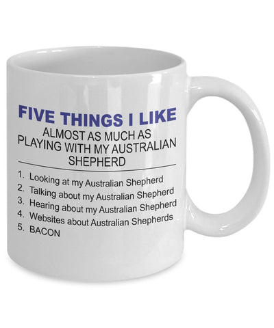 DogsMakeMeHappy Australian Shepherd Mug - Five Thing I Like About My Australian Shepherd