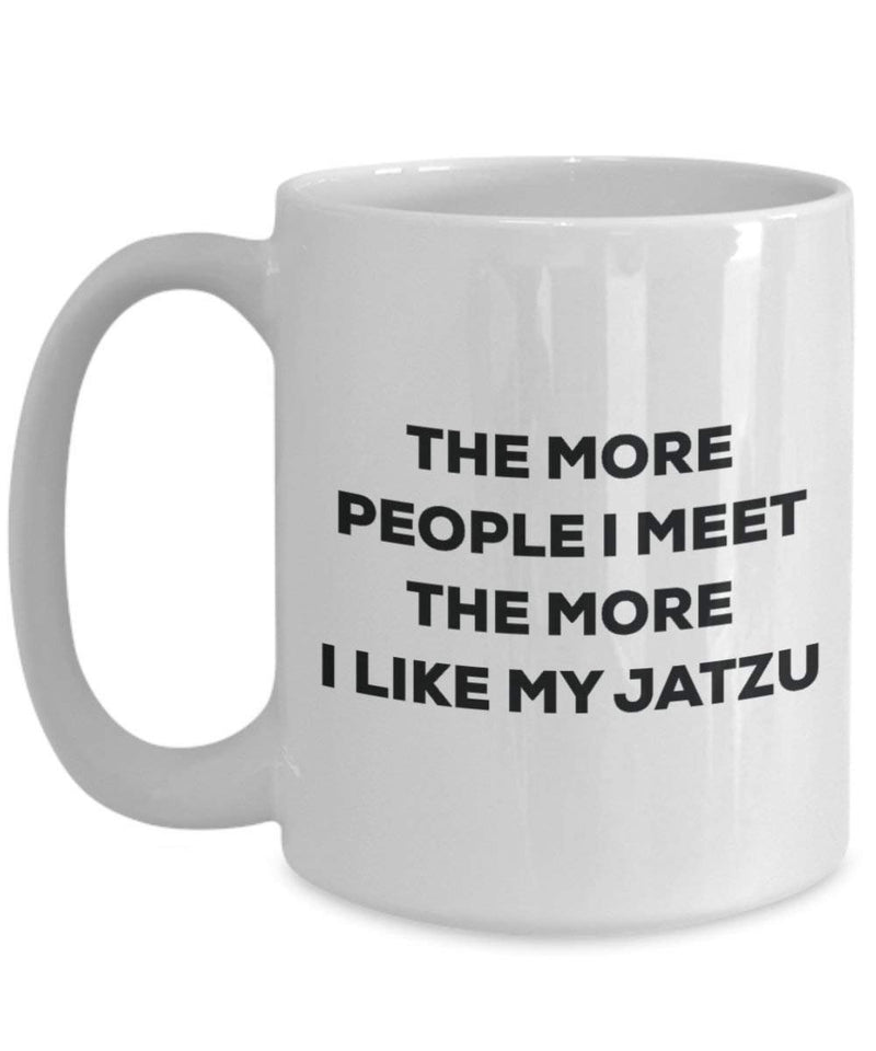 The more people I meet the more I like my Jatzu Mug