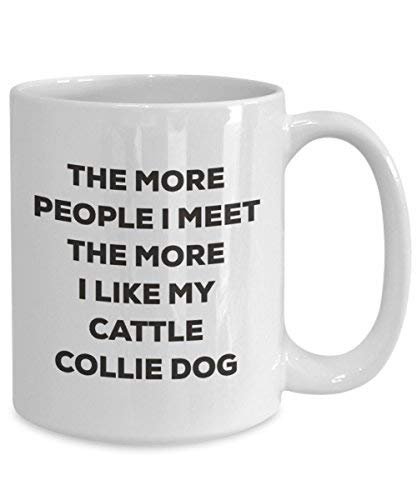 The More People I Meet The More I Like My Cattle Collie Dog Mug