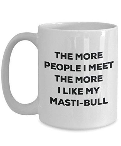 The More People I Meet The More I Like My Masti-Bull Mug