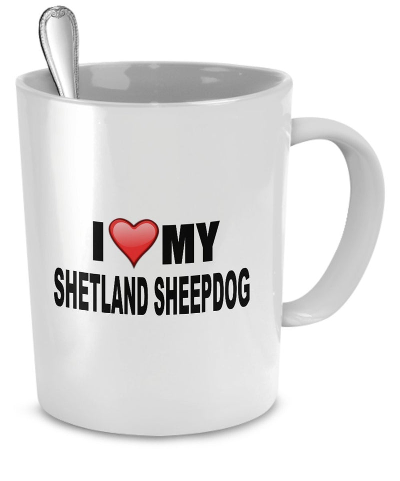 Shetland Sheepdog Mug - I Love My Shetland Sheepdog - Shetland Sheepdog Lover Gifts