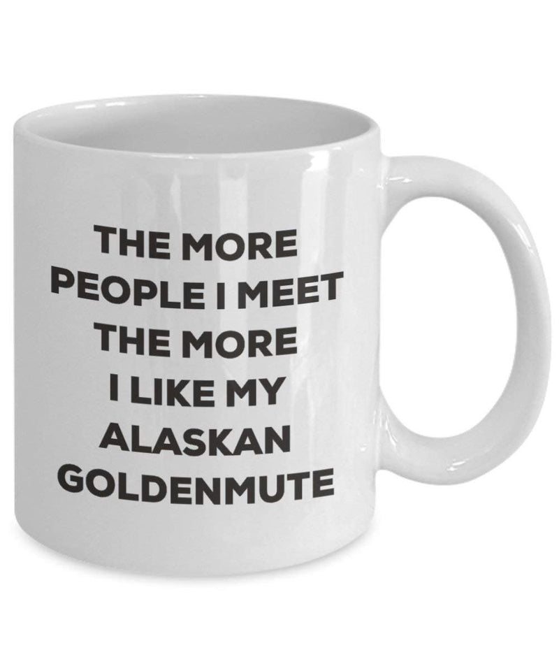 The more people I meet the more I like my Alaskan Goldenmute Mug (11oz)