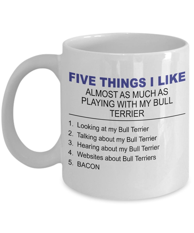 Bull Terrier Mug - Five Thing I Like About My Bull Terrier