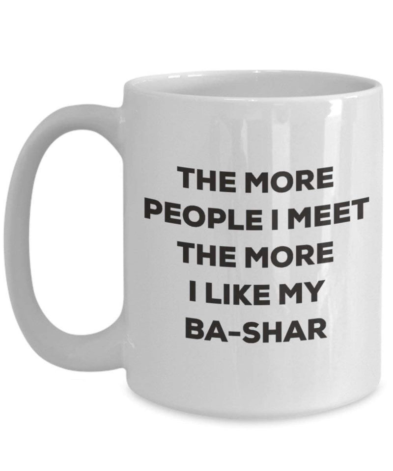 The more people I meet the more I like my Ba-shar Mug