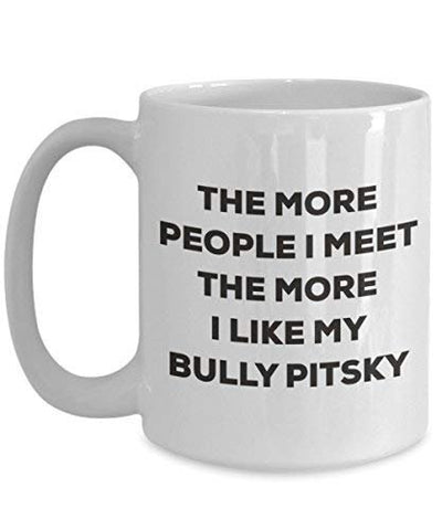 The More People I Meet The More I Like My Bully Pitsky Mug