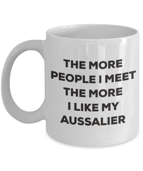 The more people I meet the more I like my Aussalier Mug (11oz)