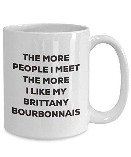 The More People I Meet The More I Like My Brittany Bourbonnais Mug