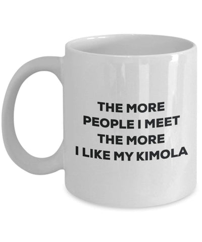 The more people I meet the more I like my Kimola Mug