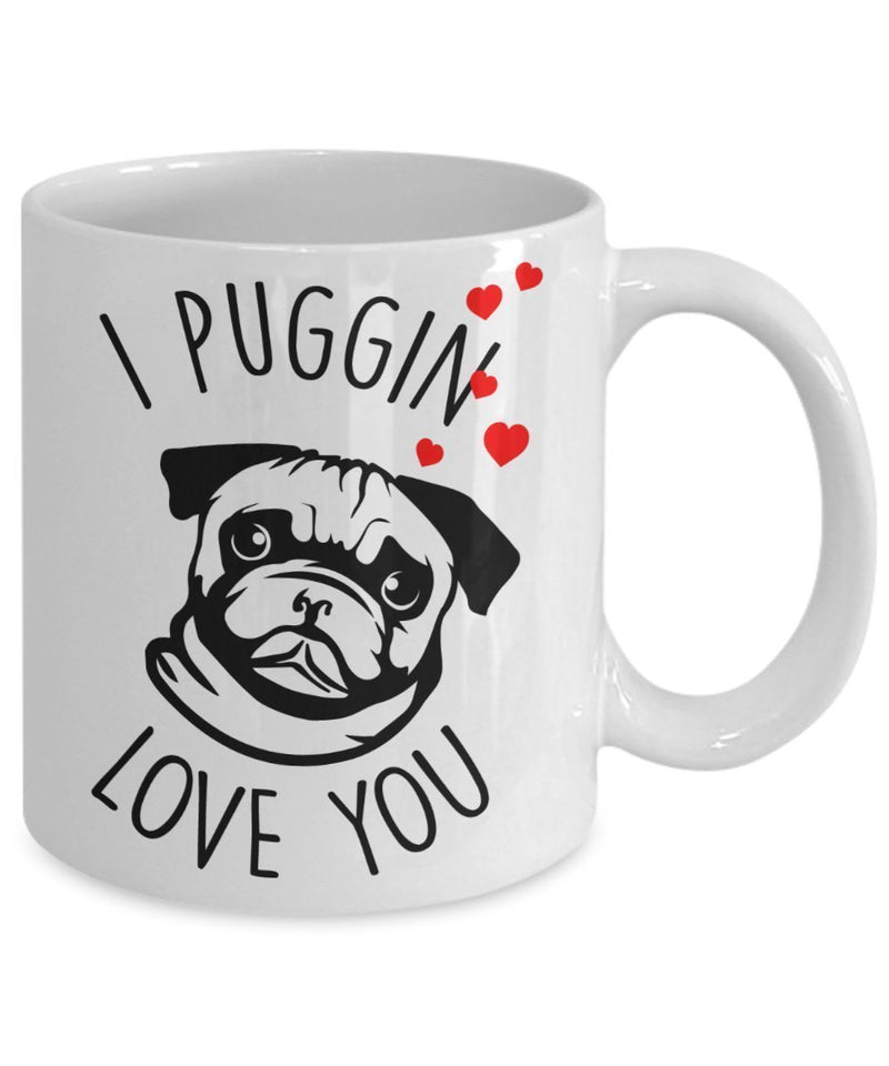 I Puggin Love You Mug - Coffee Cup - Pug gift basket - Pug Lover gifts for Women