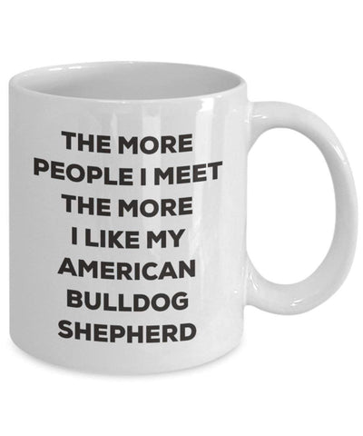 The more people I meet the more I like my American Bulldog Shepherd Mug (15oz)