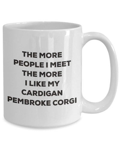 The more people I meet the more I like my Cardigan Pembroke Corgi Mug