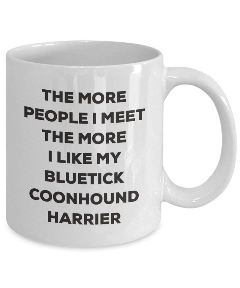 Lustige Kaffeetasse mit Aufschrift"The more people I meet the more I like my Bluetick" Coonhound Harrier, Geschenkidee für Weihnachten, Hundeliebhaber