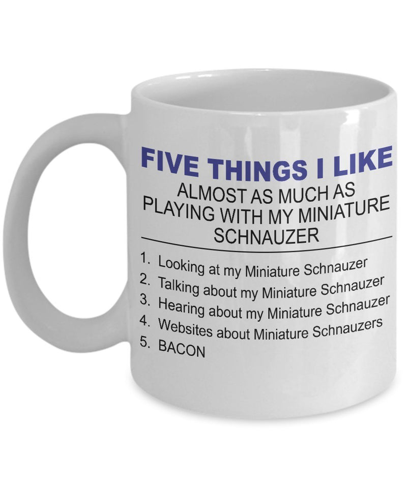 Miniature Schnauzer Mug - Five Thing I Like About My Miniature Schnauzer by DogsMakeMeHappy