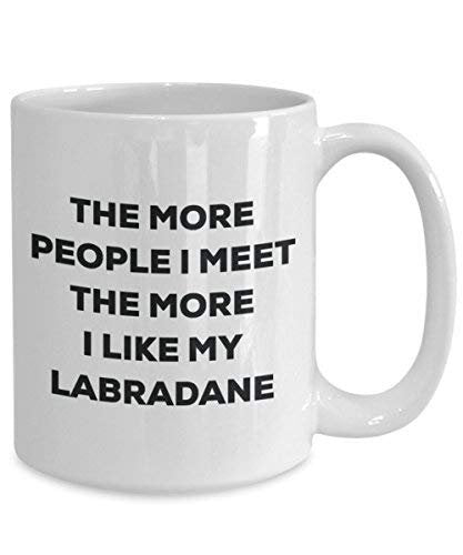 The More People I Meet The More I Like My Labradane Mug
