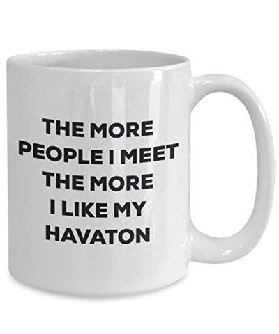 The More People I Meet The More I Like My Havaton Mug