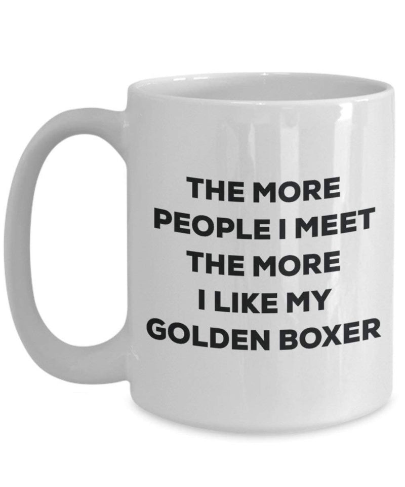 The more people I meet the more I like my Golden Boxer Mug