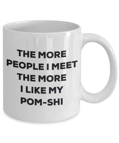 The more people I meet the more I like my Pom-shi Mug