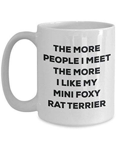 The More People I Meet The More I Like My Mini Foxy Rat Terrier Mug
