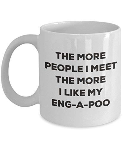 The More People I Meet The More I Like My Eng-a-Poo Mug