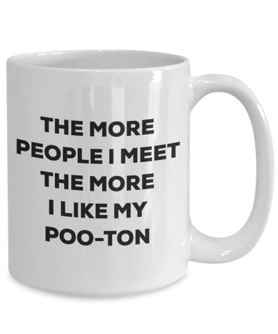 The more people I meet the more I like my Poo-ton Mug
