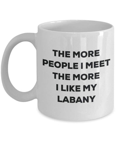 The more people I meet the more I like my Labany Mug