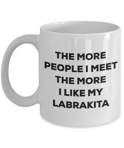 The more people I meet the more I like my Labrakita Mug