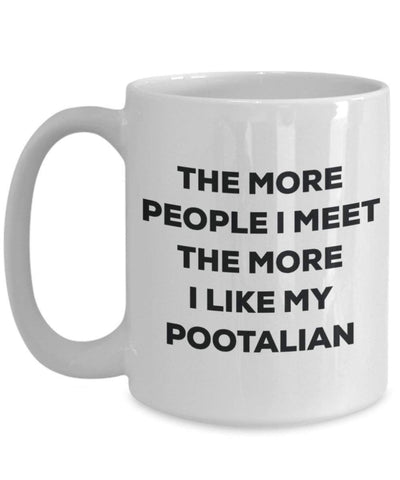 The more people I meet the more I like my Pootalian Mug