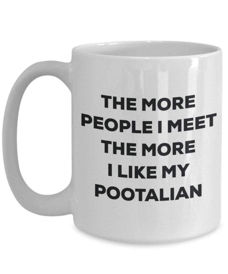 The more people I meet the more I like my Pootalian Mug