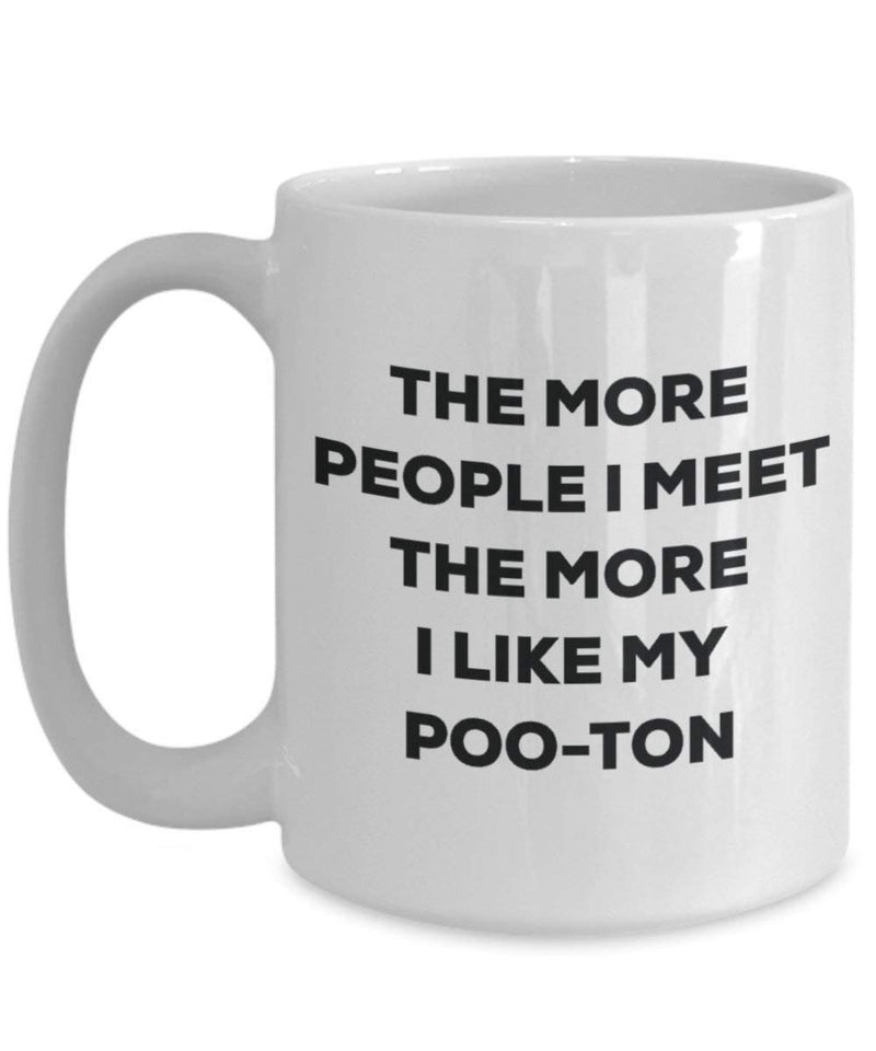 The more people I meet the more I like my Poo-ton Mug