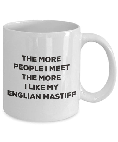 The more people I meet the more I like my Englian Mastiff Mug