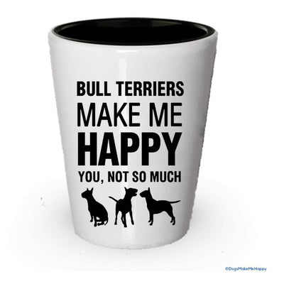 Bull terriers Make Me Happy Shot Glass
