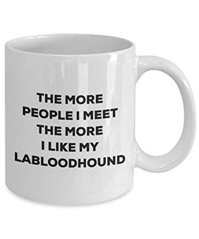 The More People I Meet The More I Like My Labloodhound Mug