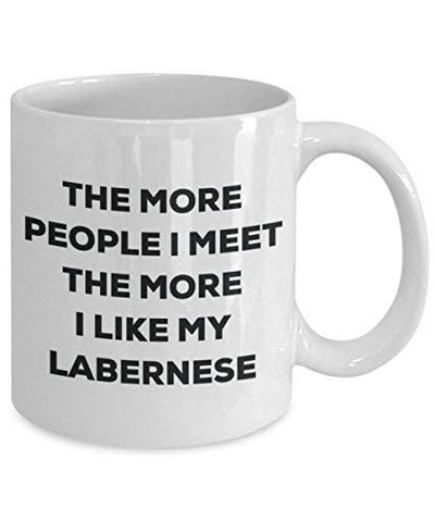 The More People I Meet The More I Like My Labernese Mug