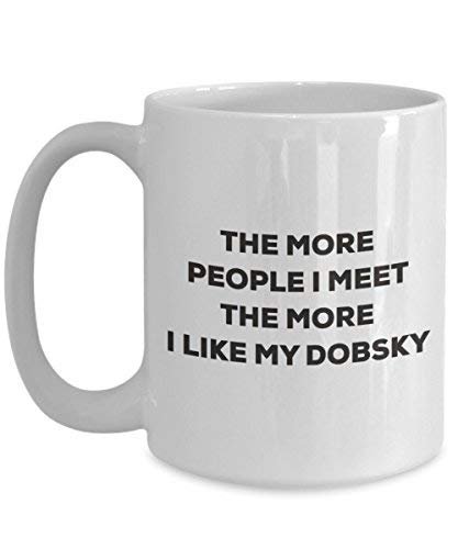 The More People I Meet The More I Like My Dobsky Mug