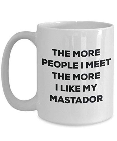 The More People I Meet The More I Like My Mastador Mug