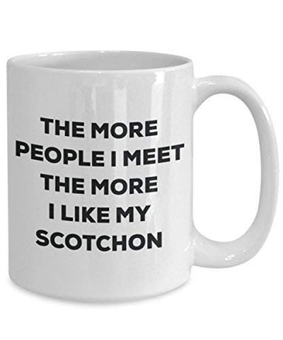 The More People I Meet The More I Like My Scotchon Mug