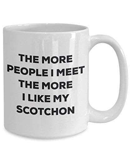 The More People I Meet The More I Like My Scotchon Mug