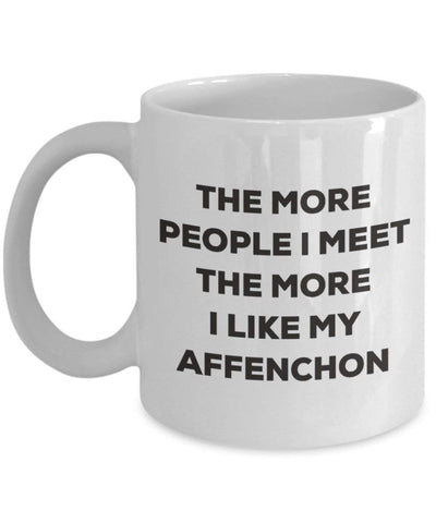 The more people I meet the more I like my Affenchon Mug (11oz)