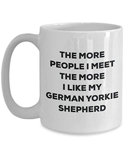 The More People I Meet The More I Like My German Yorkie Shepherd Mug